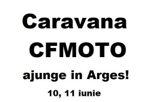 CARAVANA CFMOTO ajunge in Arges!