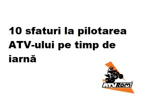 10 sfaturi practice la pilotarea ATV-ului pe timp de iarna